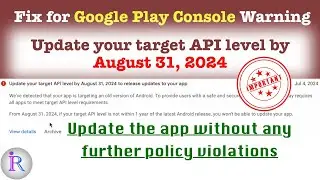 ⚠️ Update your target API level by August 31, 2024 to release updates to your app ⚠️