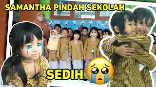 SAMANTHA PINDAH SEKOLAH SEDIH 😥 PISAH SAMA BU GURU DAN TEMEN TEMEN