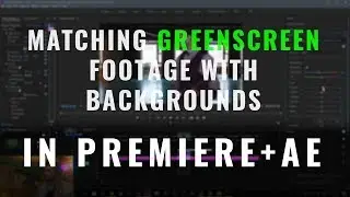 Matching Green Screen Footage with Backgrounds In Premiere And AE