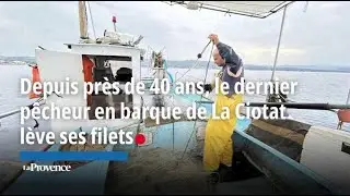 Depuis près de 40 ans, le dernier pêcheur en barque de La Ciotat lève ses filets