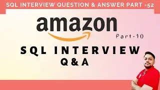 SQL Interview Questions Part 52 | Amazon SQL Question Part-10 | SQL Data Engineer Interview 🔥🔥