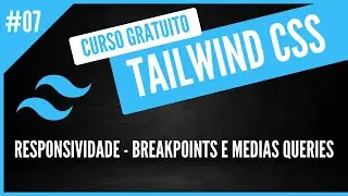 Como Utilizar Medias Queries no Tailwind CSS -  Curso Gratuito de TailwindCSS #7