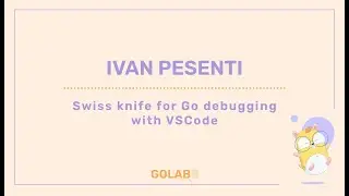 Swiss knife for Go debugging with VSCode - Ivan Pesenti