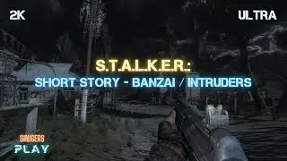 Прохождение S.T.A.L.K.E.R.: Short Story - Banzai / Intruders