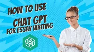 How to Use ChatGPT For Essay Writing