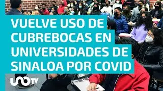 Estados | Vuelve el uso de cubrebocas en universidades de Sinaloa por rebrote COVID-19