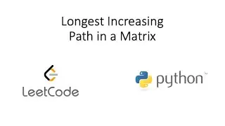 Leetcode - Longest Increasing Path in a Matrix (Python)