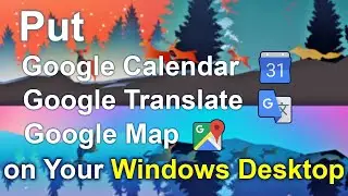 Add Google Calendar, Google Translate, Google Map on Your Windows Desktop