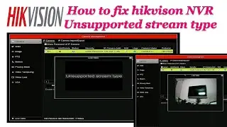 How to fix / solve the hikvision NVR Ip camera unsupported stream type error