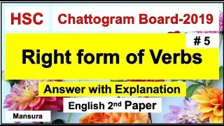 Right form of Verbs, HSC, Chattogram-2019, English 2nd Paper,Answers with Explanations, Mansura