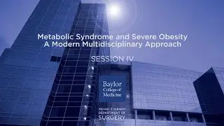 Metabolic Syndrome and Severe Obesity Conference - Session Four