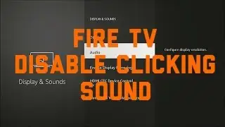 Firestick/Fire TV: Disable Clicking Sound on