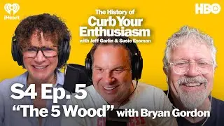 S4 Ep. 5 - “The 5 Wood” with Bryan Gordon | The History of Curb Your Enthusiasm