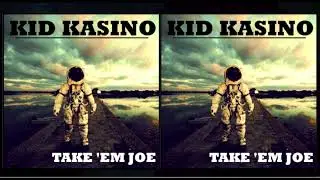 KID KASINO - TAKE EM JOE - (AUDIO)