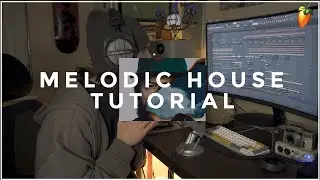 HOW TO MAKE MELODIC HOUSE (FL STUDIO TUTORIAL)