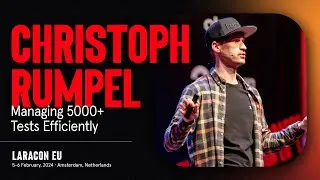 LARACON EU 2024 // CHRISTOPH RUMPEL :: MANAGING 5000+ TESTS EFFICIENTLY