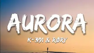 K-391 & RØRY - Aurora (Lyrics)