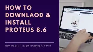 How To Downloading And Installing Proteus Professional Software Version 8.6