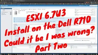 ESXI 6.7U3 Install on Dell R710, could it be I was wrong Part 2