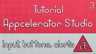 Develop Apps - Appcelerator Studio Tutorial - #3 Input, buttons and alerts