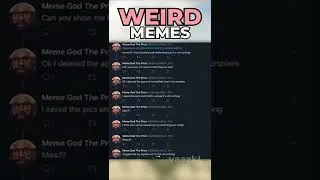 Weird MEMES!