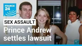 Prince Andrew settles sex assault lawsuit with Virginia Giuffre • FRANCE 24 English