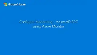 Configure Monitoring - Azure AD B2C using Azure Monitor
