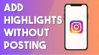 How To Add Highlights On Instagram Without Posting On Story - Full Guide (2024)