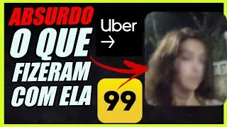 VEJA O ABSURDO O QUE FIZERAM! UBER 99