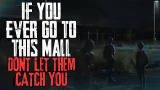 If You Ever Go To This Mall, Don't Let Them Catch You | NoSleep Story