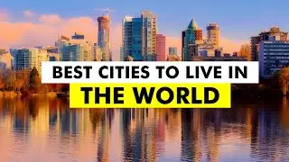 Best Cities in the World to Live in - Quality of Living City Ranking 2019