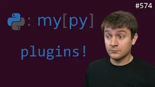 typing the untype-able with mypy plugins (advanced) anthony explains #574