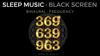 SLEEP MUSIC · Binaural 369 HZ · 639 HZ · 963 HZ | FULL BODY HEALING Black screen