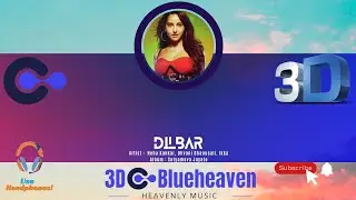 3D Dilbar | Neha Kakkar | Dhvani Bhanusali |Ikka |Satyameva Jayate | 3D Blueheaven