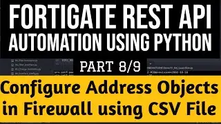 Fortigate Rest API Automation using Python:Part 8/9 Read CSV File firewall Config DataTutorial