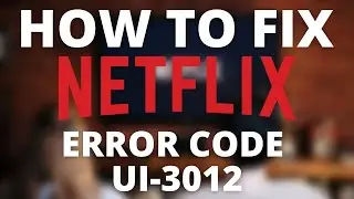 How To Fix Netflix Error Code UI-3012