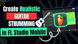 How to Create Realistic Guitar Strumming in FL Studio Mobile