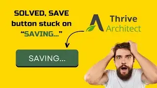 SOLVED, Thrive Architect SAVE button stuck on "SAVING..." on WordPress