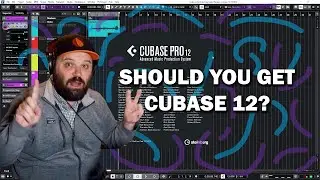 CUBASE 12 IS HERE  - 12 REASONS YOU SHOULD GET IT!