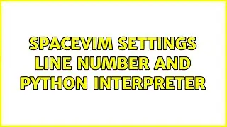 SpaceVim settings: line number and Python interpreter