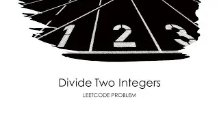 LeetCode Solution Visualization: Divide Two Integers