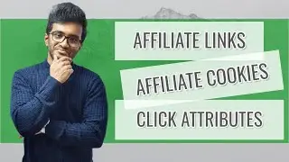 What are Affiliate Links, Cookies, First Click and Last Click Attributions?