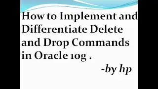 How to Implement and Differentiate Delete and Drop Commands in Oracle 10g .