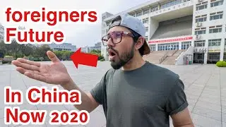 FUTURE of Foreigners in China 2020 (life in China in now )