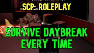 how to survive daybreak every time in SCP: Roleplay