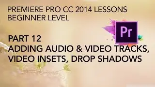 Adobe Premiere Pro CC 2014 Lessons - Part 12 - Adding Audio & Video Tracks