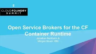 Open Service Brokers for the CF Container Runtime - Jonathan Berkhahn & Morgan Bauer, IBM