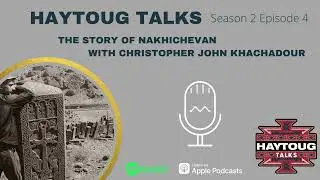 Season 2 Episode 4 - The Story of Nakhichevan with Christopher John Khachadour