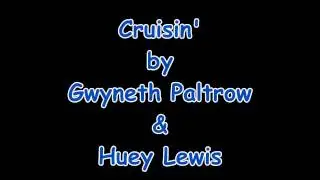 Cruisin'   Gwyneth Paltrow & Huey Lewis   Lyrics