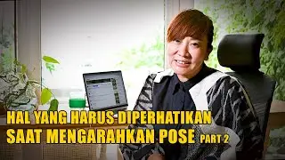 HAL YANG HARUS DIPERHATIKAN SAAT MENGARAHKAN POSE - PART 2